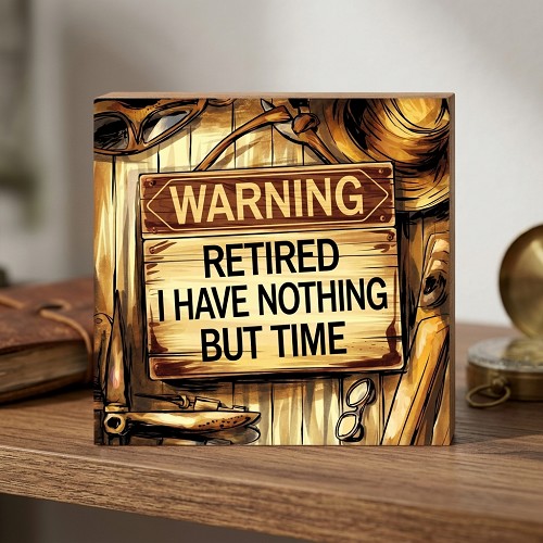  Warning Retired I Have Nothing But Time Retirement Sign 