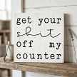 Get Your Shit Off My Counter Funny Kitchen Block Sign 