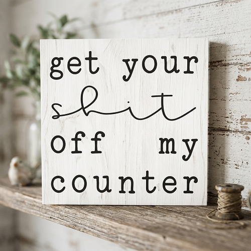 Get Your Shit Off My Counter Funny Kitchen Sign 