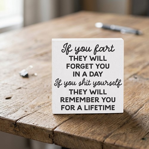Funny fart and poop humor sign reading if you fart they will forget you but if you shit yourself they will remember you for a lifetime 