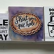 Shut Your Pie Hole Sign 