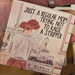 Funny Just a Regular Mom Trying Not to Raise a Stripper Sign  