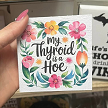 My Thyroid Is A Hoe Funny Humor Sign 