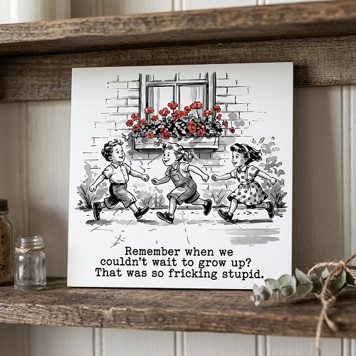 Remember When We Couldnt Wait to Grow Up Wall Sign 