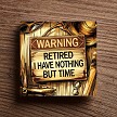  Warning Retired I Have Nothing But Time Retirement Wall Sign 