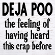 Deja Poo Bathroom or Office Sign - Hilarious Relatability for Everyday Frustrations 