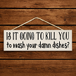 Funny do the damn dishes kitchen sign with sarcastic wash your dishes saying 