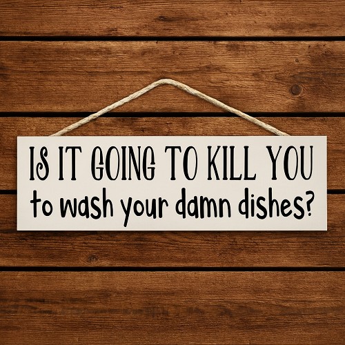 Funny do the damn dishes kitchen sign with sarcastic wash your dishes saying 