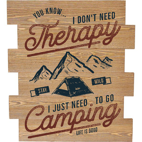 I Dont Need Therapy I Need to Go Camping Sign - Customizable Sizes 