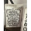I Only Have A Kitchen Because It Came With The House Sign - Funny Kitchen Gift - Multiple Sizes 