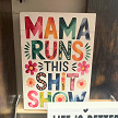Beautiful Floral Mama Runs This Shit Show Sign Block 