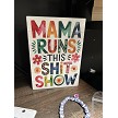 Beautiful Floral Mama Runs This Shit Show Sign 