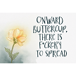 Onward Buttercup, There Is F*ckery to Spread Funny Sign 