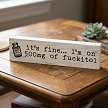Its Fine Im on 500mg of Fuckitol funny sarcastic profanity sign with happy pills bottle graphic 