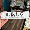 HBIC Head Bitch In Charge Sign Boss Gift 