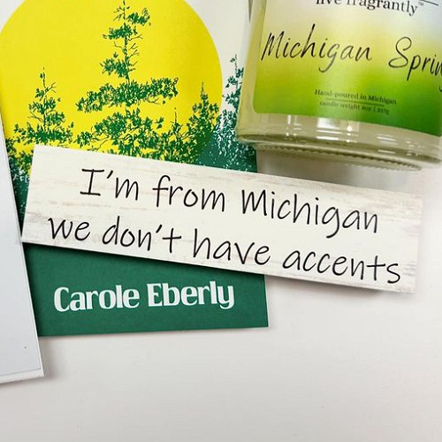 Im From Michigan We Dont Have Accents Funny State Pride Sign 