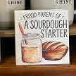 Proud Parent of a Sourdough Starter Sign 