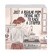 Funny Just a Regular Mom Trying Not to Raise a Stripper Sign Canvas 