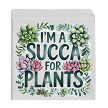 Im a Succa for Plants Succulents Floral Sign or Tray Sitter Choose Size and Style 