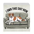 I Own This Shit Now Dog on Couch Sign - Customizable Sizes 