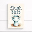  Flush That Shit Bathroom Wall Sign - Funny Snarky Home Decor 